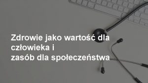 Zdrowie jako warto dla czowieka i zasb dla