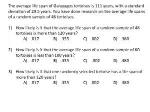 The average life span of Galapagos tortoises is