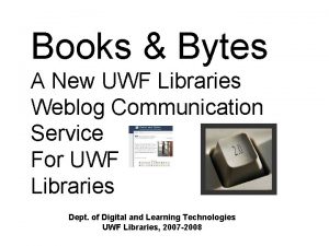 Books Bytes A New UWF Libraries Weblog Communication
