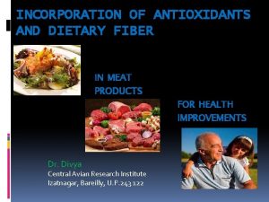 INCORPORATION OF ANTIOXIDANTS AND DIETARY FIBER IN MEAT