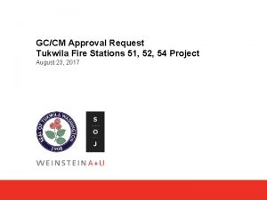 GCCM Approval Request Tukwila Fire Stations 51 52