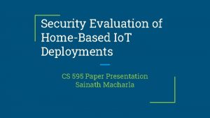 Security Evaluation of HomeBased Io T Deployments CS