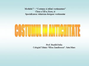 Modulul 7 Costume si stiluri vestimentare Clasa a