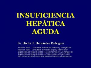 INSUFICIENCIA HEPTICA AGUDA Dr Hctor P Hernndez Rodrguez