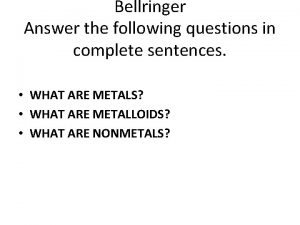 Bellringer Answer the following questions in complete sentences