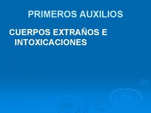 PRIMEROS AUXILIOS CUERPOS EXTRAOS E INTOXICACIONES LOS CUERPOS