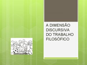 A DIMENSO DISCURSIVA DO TRABALHO FILOSFICO Quais so