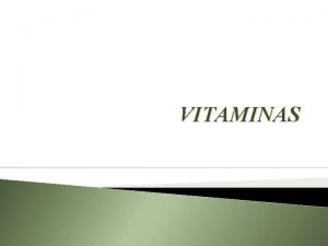 VITAMINAS VITAMINAS son compuestos heterogneos imprescindibles para la