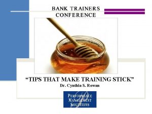 TIPS THAT MAKE TRAINING STICK Dr Cynthia S