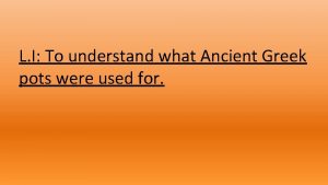 L I To understand what Ancient Greek pots