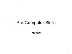 PreComputer Skills Internet 1 General Concepts Internet A