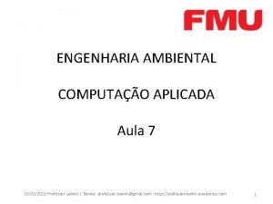 ENGENHARIA AMBIENTAL COMPUTAO APLICADA Aula 7 18022013 Professor