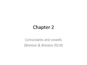 Chapter 2 Consonants and vowels Brinton Brinton 2010