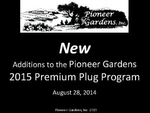 New Additions to the Pioneer Gardens 2015 Premium