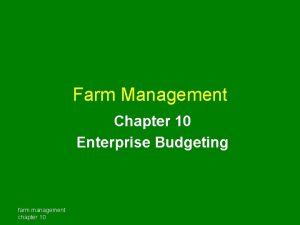 Farm Management Chapter 10 Enterprise Budgeting farm management