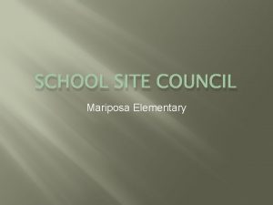 SCHOOL SITE COUNCIL Mariposa Elementary SSC Composition Incudes