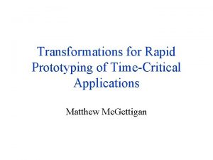 Transformations for Rapid Prototyping of TimeCritical Applications Matthew