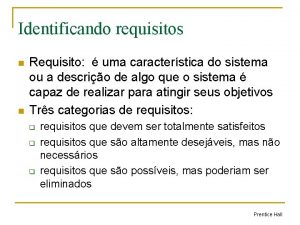 Identificando requisitos n n Requisito uma caracterstica do