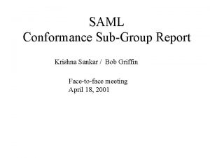 SAML Conformance SubGroup Report Krishna Sankar Bob Griffin