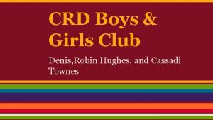 CRD Boys Girls Club Denis Robin Hughes and