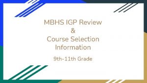 MBHS IGP Review Course Selection Information 9 th11