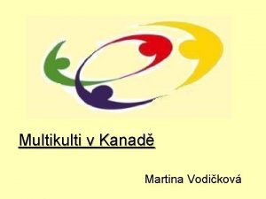 Multikulti v Kanad Martina Vodikov Jak Podpora studijnch