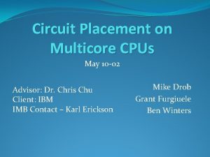 Circuit Placement on Multicore CPUs May 10 02