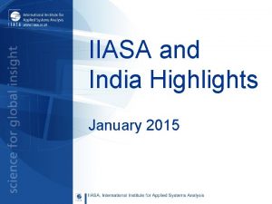 IIASA and India Highlights January 2015 CONTENTS 1