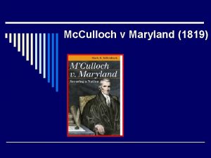 Mc Culloch v Maryland 1819 National Bank o