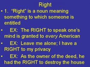Right 1 Right is a noun meaning something