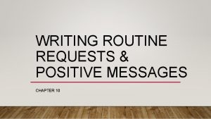 WRITING ROUTINE REQUESTS POSITIVE MESSAGES CHAPTER 10 For