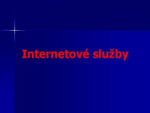 Internetov sluby Pehled slueb INTERNETU n Internet nabz