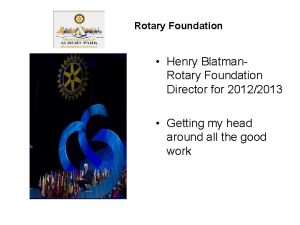 Rotary Foundation Henry Blatman Rotary Foundation Director for