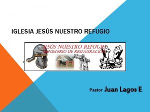 IGLESIA JESS NUESTRO REFUGIO MINISTERIO DE RESTAURACIN Pastor