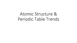 Atomic Structure Periodic Table Trends Atomic Structure What