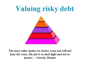 Valuing risky debt The story teller makes no