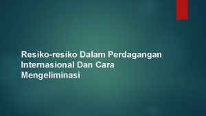 Resikoresiko Dalam Perdagangan Internasional Dan Cara Mengeliminasi Permasalahan