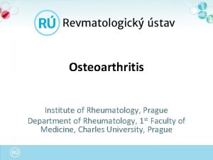 Osteoarthritis Institute of Rheumatology Prague Department of Rheumatology