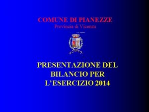 COMUNE DI PIANEZZE Provincia di Vicenza PRESENTAZIONE DEL