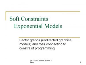 Soft Constraints Exponential Models Factor graphs undirected graphical