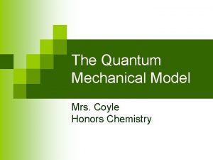 The Quantum Mechanical Model Mrs Coyle Honors Chemistry