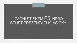 ZANI STISKEM F 5 NEBO SPUS PREZENTACI KLASICKY