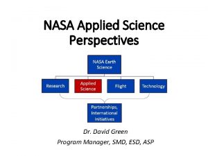 NASA Applied Science Perspectives Dr David Green Program