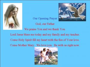 Our Opening Prayer God our Father We praise