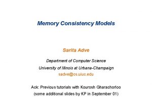 Memory Consistency Models Sarita Adve Department of Computer