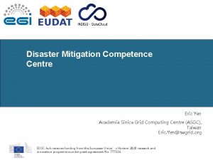 Disaster Mitigation Competence Centre Eric Yen Academia Sinica