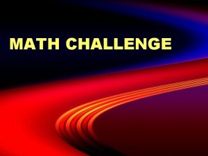 MATH CHALLENGE Challenge your mind Math is all