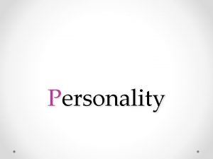 Personality What is personality Personality can be defined