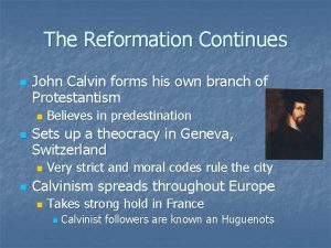 The Reformation Continues n John Calvin forms his