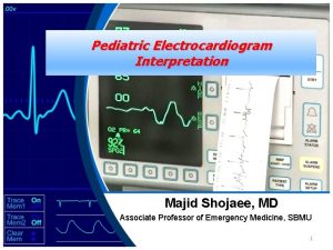 Pediatric Electrocardiogram Interpretation Majid Shojaee MD Associate Professor